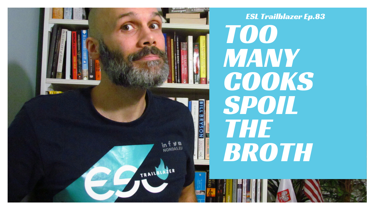 Too many cooks spoil the broth